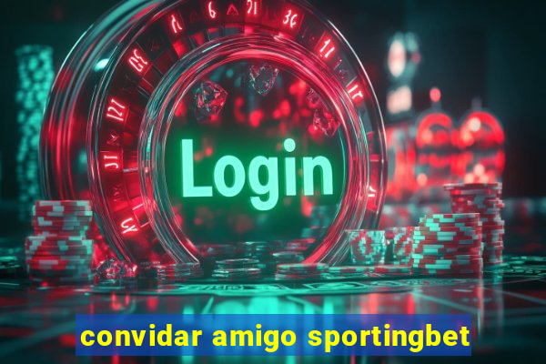 convidar amigo sportingbet